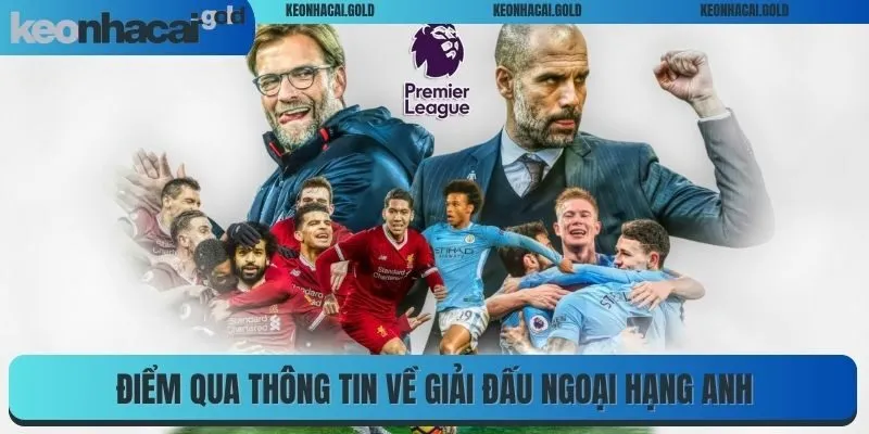 Điểm qua thông tin về giải đấu Ngoại Hạng Anh