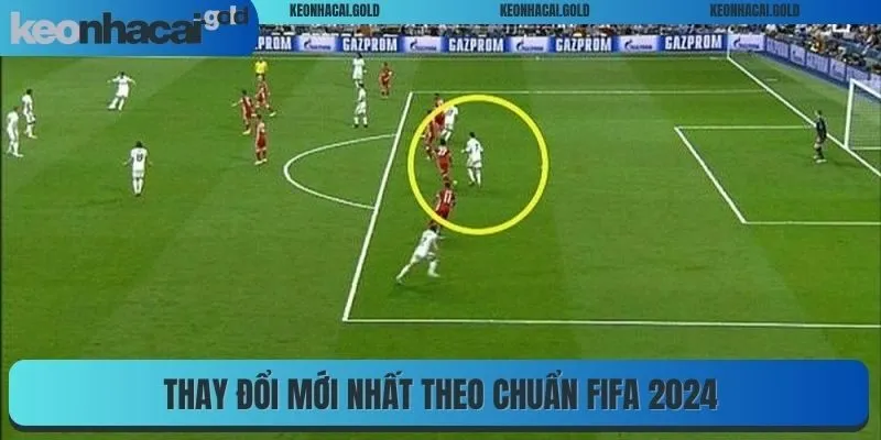 Thay đổi mới nhất theo chuẩn FIFA 2024