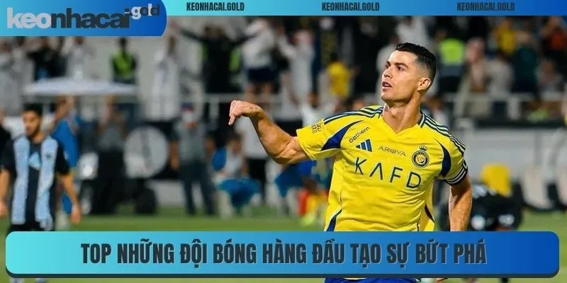 Top những đội bóng hàng đầu tạo sự bứt phá