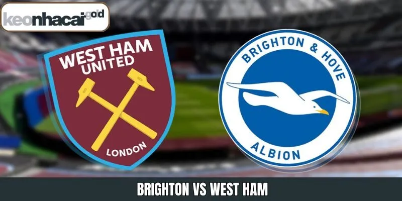 Brighton Vs West Ham 7/12/2025 - Chi Tiết Tại Keonhacai