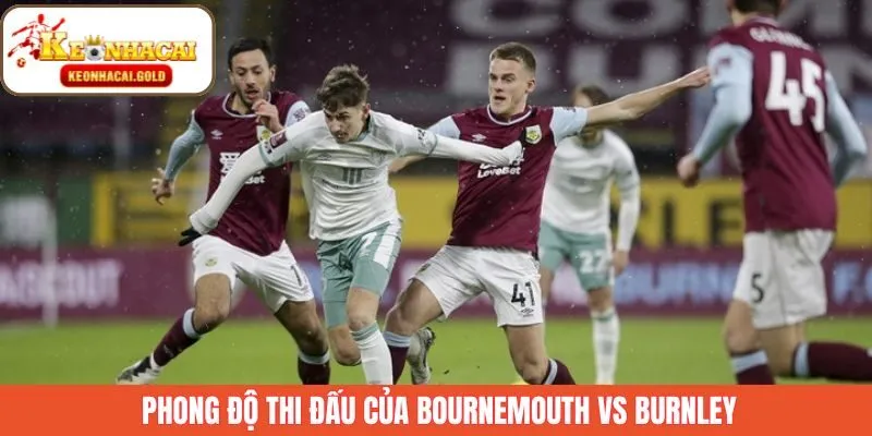 Đánh giá phong độ Bournemouth vs Burnley