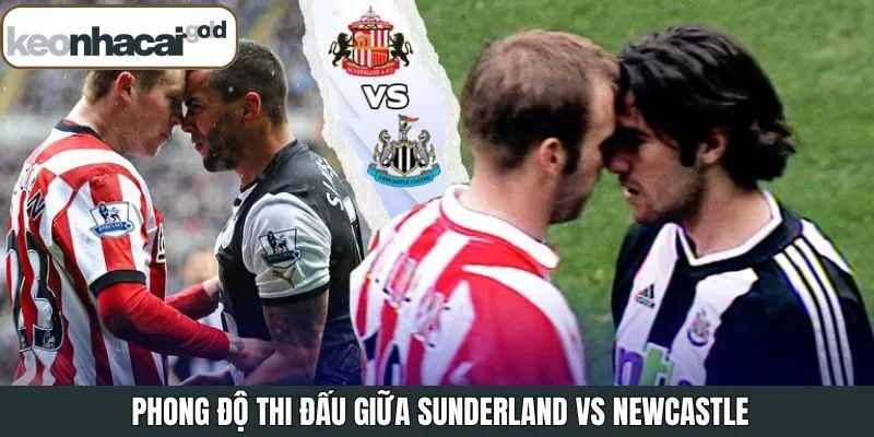 Nhận định phong độ tổng thể của Sunderland vs Newcastle 