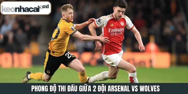 Phong độ thi đấu của Arsenal vs Wolves