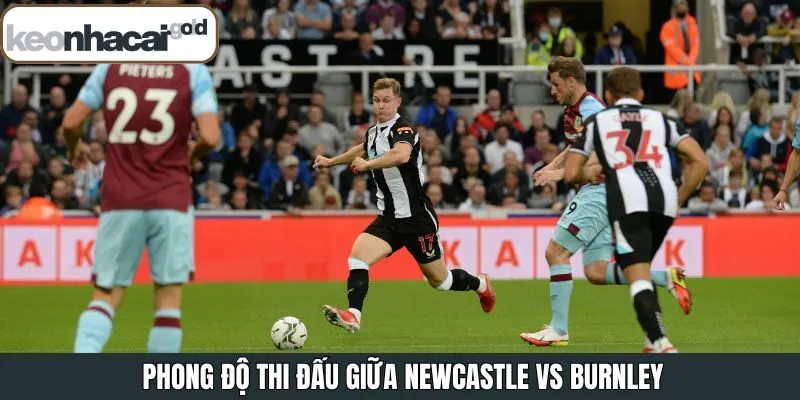 Đánh giá phong độ hiện tại Newcastle vs Burnley