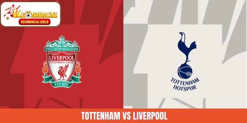 Tottenham Vs Liverpool Ngày 20/12 - Nhận Định Chi Tiết Từ Keonhacai